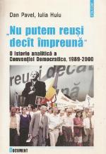 "Nu putem reuşi decît împreună" : o istorie analitică a Convenţiei Democratice, 1989-2000