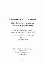 L'empereur hagiographe : culte des saints et monarchie byzantine et post-byzantine : actes des colloques internationaux "L'empereur hagiographe" (13-14 mars 2000) et "Reliques et miracles" (1-2 novembre 2000) tenus au New Europe college