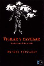 Vigilar y castigar. Nacimiento de la prisión