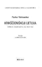 Krikščioniškoji Lietuva : istorija, hagiografija, šaltiniotyra