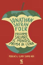 Possiamo salvare il mondo, prima di cena: perché il clima siamo noi