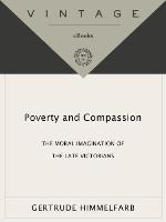 Poverty and Compassion: The Moral Imagination of the Late Victorians.