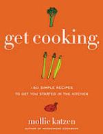 Get Cooking : 150 Simple Recipes to Get You Started in the Kitchen