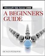 Microsoft SQL server 2008 : a beginner's guide