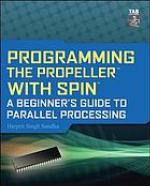 Programming the Propeller with Spin : a beginner's guide to parallel processing