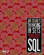 Joe Celko's thinking in sets : auxiliary, temporal, and virtual tables in SQL. - Includes index