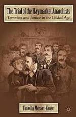 The trial of the Haymarket Anarchists : terrorism and justice in the Gilded Age