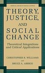 Theory, justice, and social change : theoretical integration and critical applications