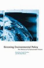Greening environmental policy : the politics of a sustainable future