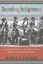 Sounding Indigenous : Authenticity in Bolivian Music Performance