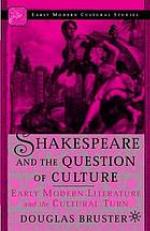 Shakespeare and the question of culture : early modern literature and the cultural turn