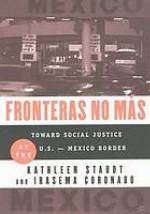 Fronteras No Mas : Toward Social Justice at the US Mexican Border.