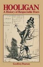 Hooligan : a history of respectable fears