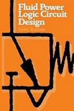Fluid power logic circuit design : analysis, design methods and worked examples