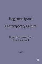Tragicomedy and contemporary culture : play and performance from Beckett to Shepard