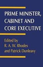 Prime minister, cabinet, and core executive