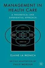 Management in health care : a theoretical and experiential approach