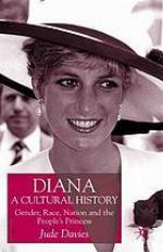 Diana, a cultural history : gender, race, nation and the people's princess