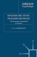 Shakespeare: seven tragedies revisited : the dramatist's manipulation of response : new ed. with additional chapters on Henry V and As you like it