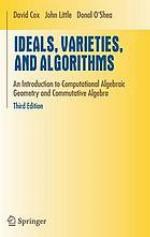 Ideals, varieties, and algorithms : an introduction to computational algebraic geometry and commutative algebra