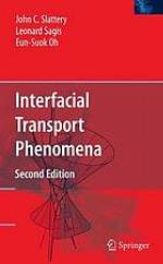 Interfacial transport phenomena / John C. Slattery, Leonard Sagis, Eun-Sook Oh.