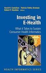 Investing in e-health : what it takes to sustain consumer health informatics