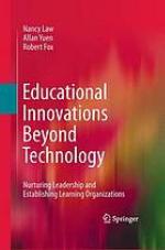 Educational innovations beyond technology : nurturing leadership and establishing learning organizations