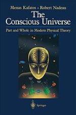 The conscious universe : part and whole in modern physical theory