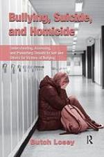 Bullying, suicide, and homicide : understanding, assessing, and preventing threats to self and others for victims of bullying