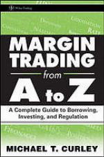 Margin trading from A to Z : a complete guide to borrowing, investing, and regulation