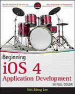 Beginning iOS 4 application development : "Wrox programmer to programmer"--Cover. - Includes index
