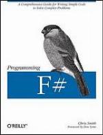 Programming F♯ : [a comprehensive guide for writing simple code to solve complex problems]