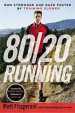 80/20 running run stronger and race faster by training slower