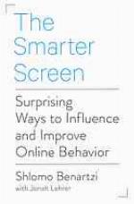 The smarter screen : surprising ways to influence and improve online behavior