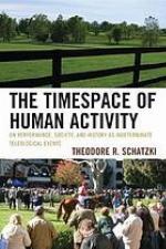 The timespace of human activity : on performance, society, and history as indeterminate teleological events