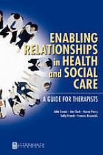 Enabling relationships in health and social care : a guide for therapists