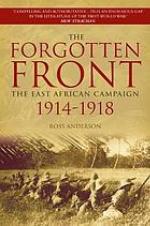 The forgotten front : the East African campaign, 1914 -1918