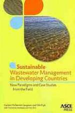 Sustainable Wastewater Management in Developing Countries : New Paradigms and Case Stories from the Field.