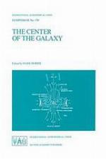 The center of the galaxy : proceedings of the 136. Symposium of the International Astronomical Union, held in LosAngeles, USA, July 25-29, 1988