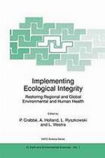 Implementing Ecological Integrity : Restoring Regional and Global Environmental and Human Health