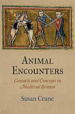 Animal encounters : contacts and concepts in medieval Britain