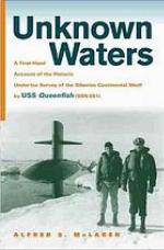Unknown waters : a firsthand account of the historic under-ice survey of the Siberian continental shelf by USS Queenfish (SSN-651)