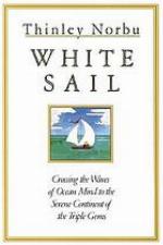 White sail : crossing the waves of ocean mind to the serene continent of the triple gems