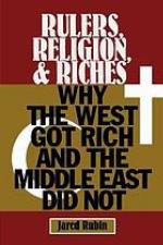 RULERS, RELIGION, AND RICHES : why the west got rich and the middle east did not.
