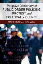 Palgrave dictionary of public order policing, protest and political violence
