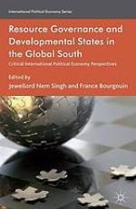 Resource governance and developmental states in the global South : critical international political economy perspectives