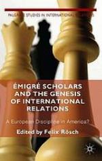 Émigré scholars and the genesis of international relations : a European discipline in America?