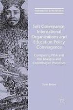 Soft governance, international organizations and education policy convergence : comparing PISA and the Bologna and Copenhagen processes