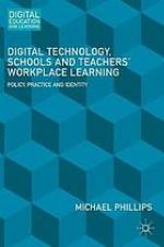 Digital Technology, Schools and Teachers' Workplace Learning : Policy, Practice and Identity