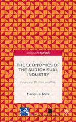 The Economics of the Audiovisual Industry: Financing TV, Film and Web